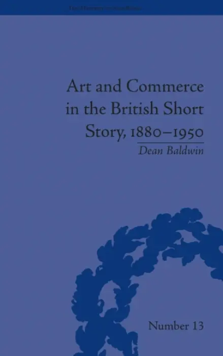 Art and Commerce in the British Short Story, 1880-1950 - Baldwin, Dean