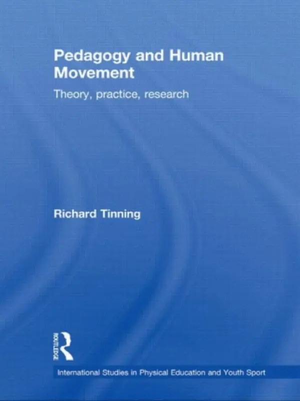 Pedagogy and Human Movement - Tinning, Richard (University of Queensland, Australia)