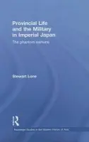 Provincial Life and the Military in Imperial Japan - Lone, Stewart (University of New South Wales, Australia.)