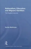 Nationalism, Education and Migrant Identities - Mukherjee, Sumita