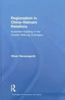Regionalism in China-Vietnam Relations - Hensengerth, Oliver (Chatham House, UK)