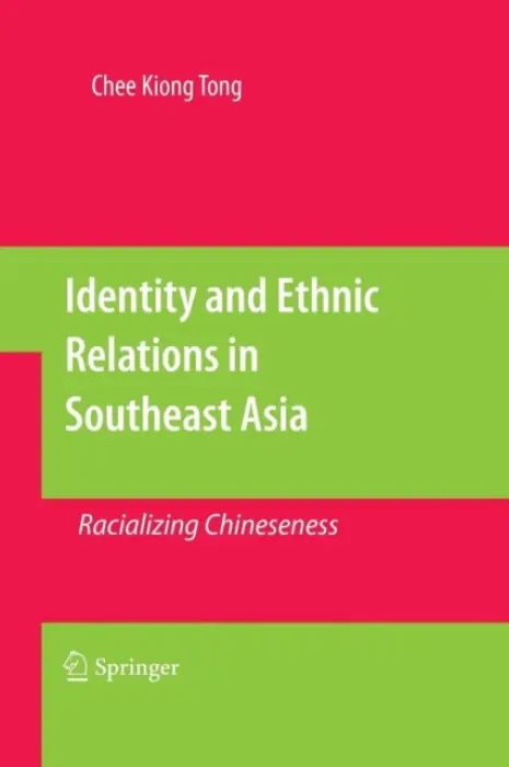 Identity and Ethnic Relations in Southeast Asia - Tong, Chee Kiong