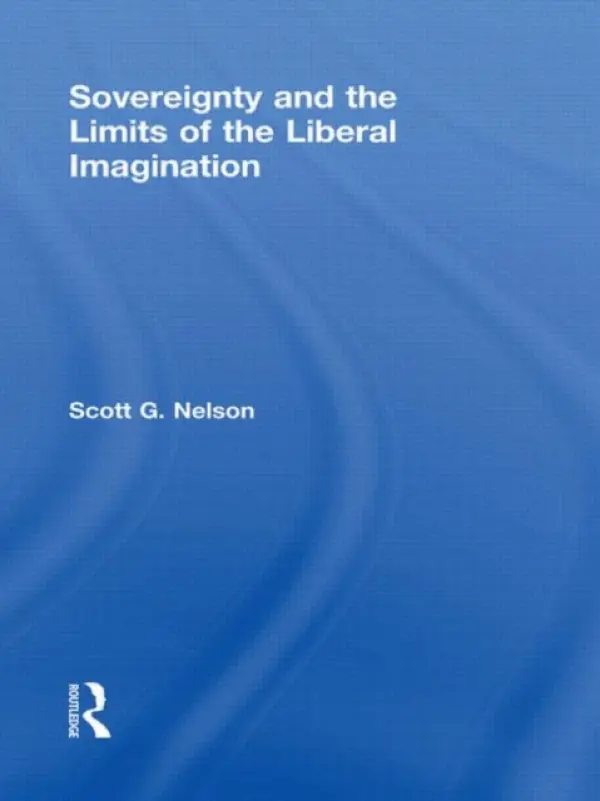 Sovereignty and the Limits of the Liberal Imagination - Nelson, Scott G (Virginia Polytechnic Institute and State University, USA)