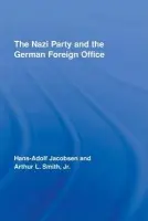 Nazi Party and the German Foreign Office - Jacobsen, Hans-Adolph a Smith Jr., Arthur L.