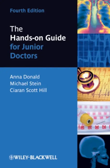 Hands-on Guide for Junior Doctors - Donald, Anna (Late of Bazian Ltd, London and the School of Public Policy, University College London) a Stein, Mike (Royal Free Hospital School of Medicine, London) a Scott Hill, Ciaran (Specialty Trainee in Neurosurgery, London, UK)
