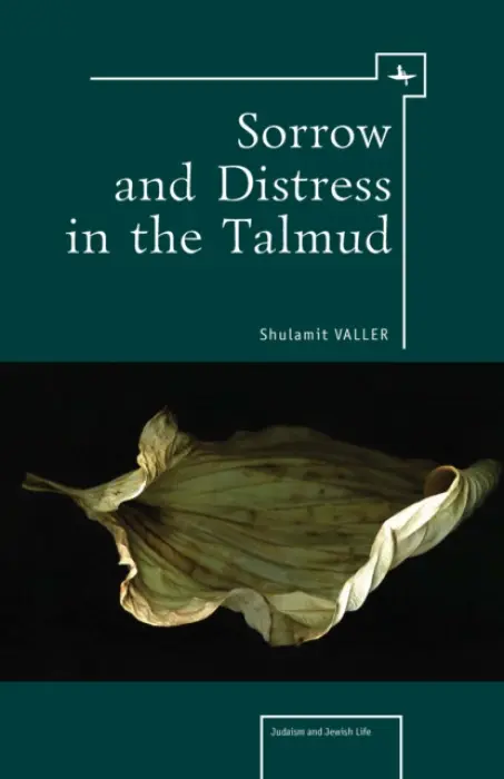 Sorrow and Distress in the Talmud - Valler, Shulamit, Ph.D.