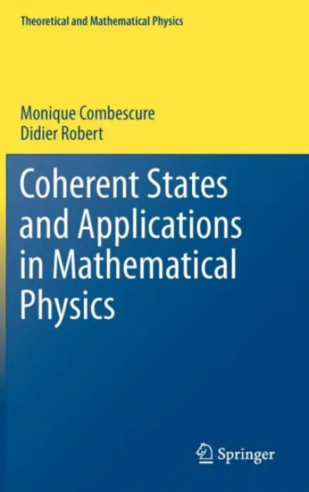 Coherent States and Applications in Mathematical Physics - Combescure, Monique a Robert, Didier
