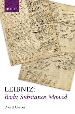 Leibniz: Body, Substance, Monad - Garber, Daniel (Princeton University)