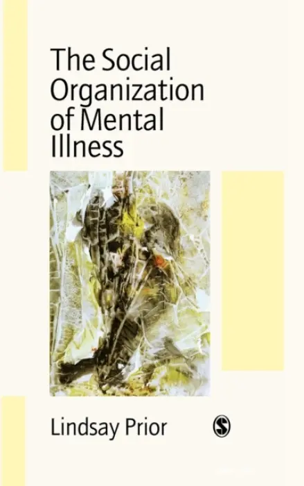 Social Organization of Mental Illness - Prior, Lindsay
