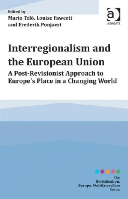 Interregionalism and the European Union - Telo, Mario a Fawcett, Louise a Ponjaert, Frederik