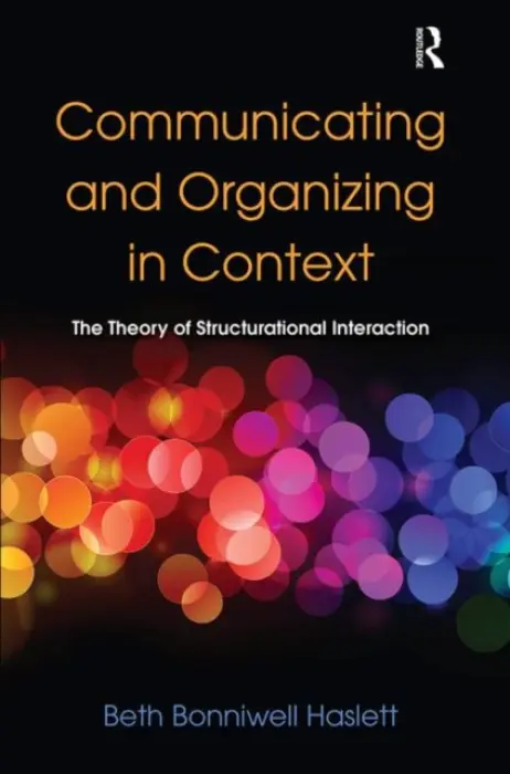 Communicating and Organizing in Context - Haslett, Beth Bonniwell (University of Delaware, USA)