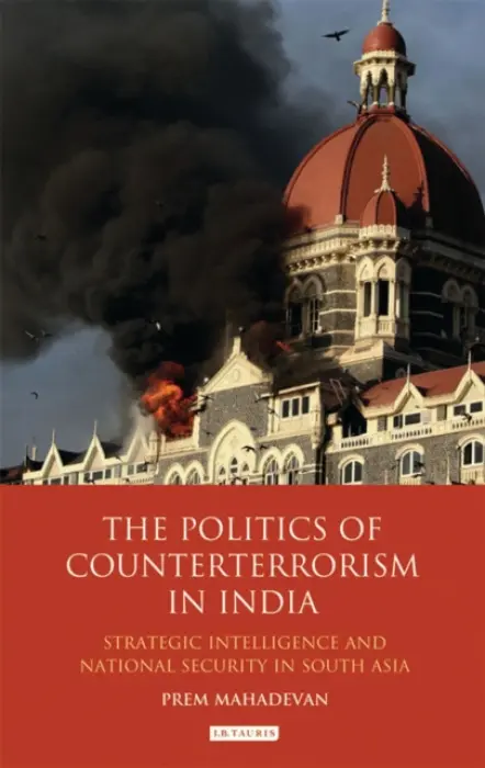 Politics of Counterterrorism in India - Mahadevan, Prem (Center for Security Studies, ETH Zurich, Switzerland)