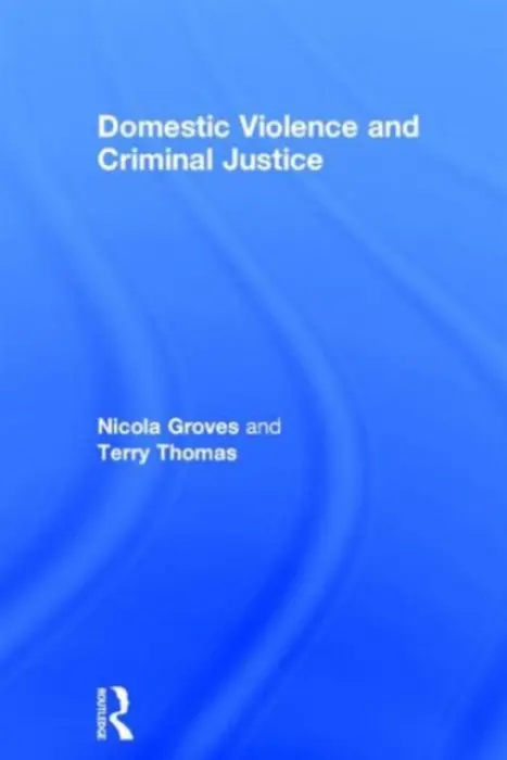 Domestic Violence and Criminal Justice - Groves, Nicola (Leeds Metropolitan University, UK)