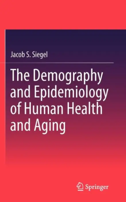 Demography and Epidemiology of Human Health and Aging - Siegel, Jacob S.
