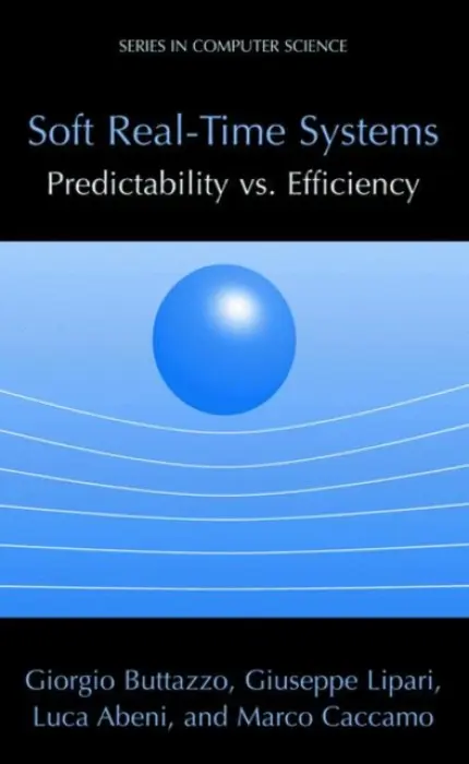 Soft Real-Time Systems: Predictability vs. Efficiency - Buttazzo, Giorgio C a Lipari, Giuseppe a Abeni, Luca a Caccamo, Marco