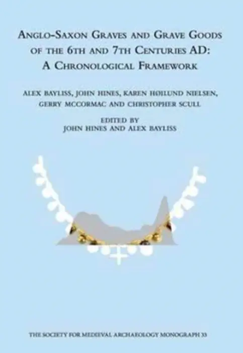 Anglo-Saxon Graves and Grave Goods of the 6th and 7th Centuries AD - Bayliss, Alex