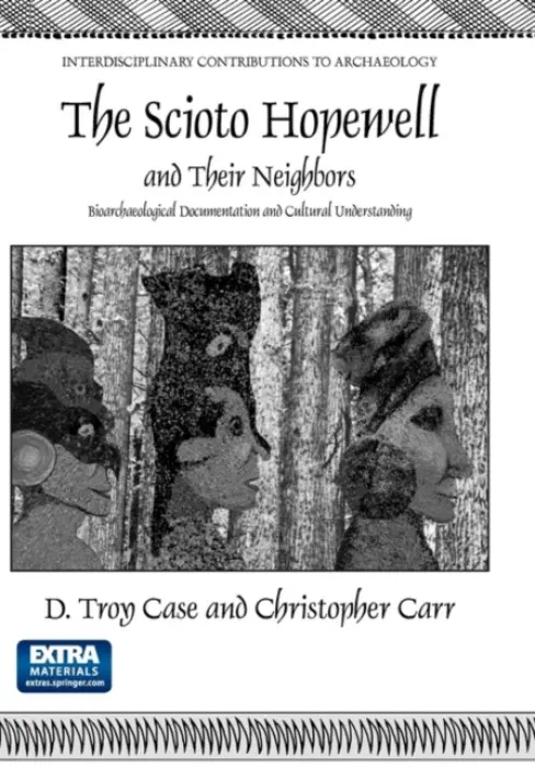 Scioto Hopewell and Their Neighbors - Case, Daniel Troy a Carr, Christopher