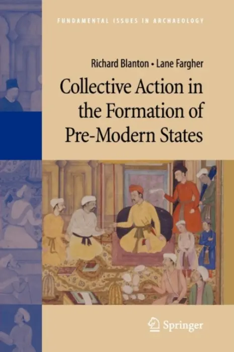 Collective Action in the Formation of Pre-Modern States - Blanton, Richard a Fargher, Lane