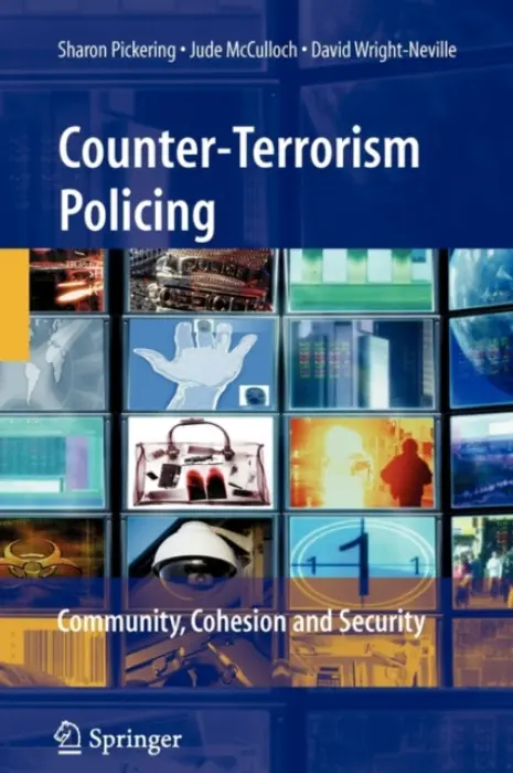 Counter-Terrorism Policing - Pickering, Sharon a McCulloch, Jude a Wright-Neville, David
