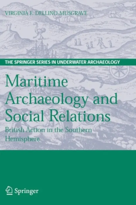 Maritime Archaeology and Social Relations - Dellino-Musgrave, Virginia