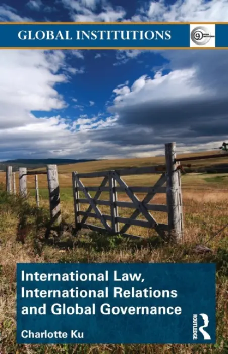 International Law, International Relations and Global Governance - Ku, Charlotte (University of Illinois College of Law, USA)