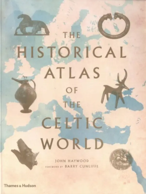Historical Atlas of the Celtic World - Haywood, John