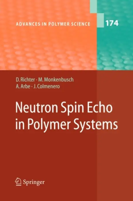 Neutron Spin Echo in Polymer Systems - Richter, Dieter a Monkenbusch, M. a Arbe, Arantxa a Colmenero, Juan