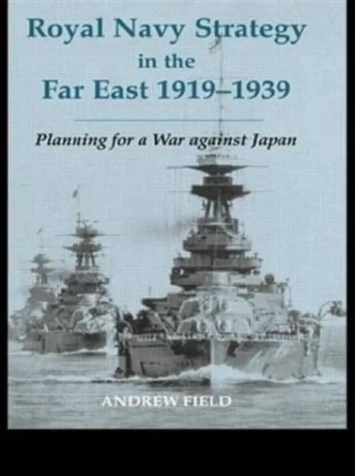 Royal Navy Strategy in the Far East 1919-1939 - Field, Andrew