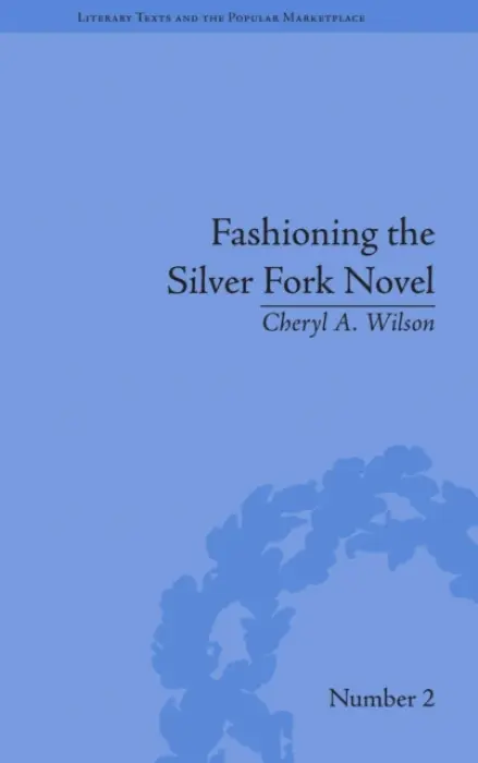 Fashioning the Silver Fork Novel - Wilson, Cheryl A