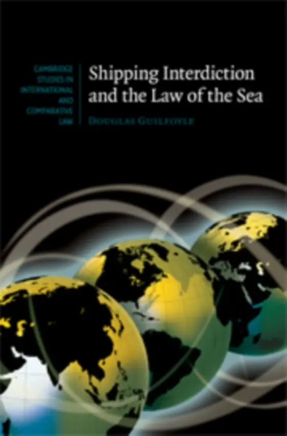Shipping Interdiction and the Law of the Sea - Guilfoyle, Douglas (University College London)