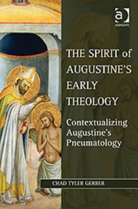 Spirit of Augustine's Early Theology - Gerber, Chad Tyler