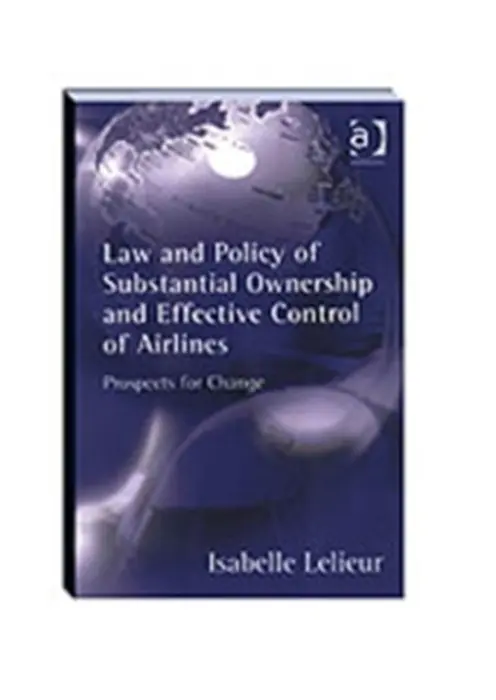 Law and Policy of Substantial Ownership and Effective Control of Airlines - Lelieur, Isabelle