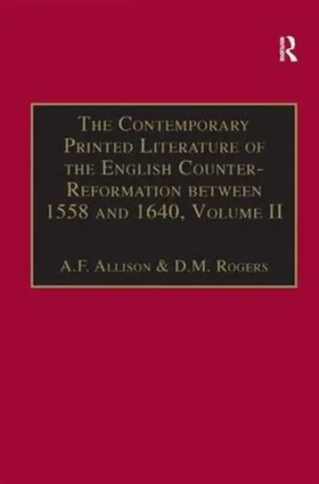 Contemporary Printed Literature of the English Counter-Reformation between 1558 and 1640 - Allison, A.F. a Rogers, D.M.