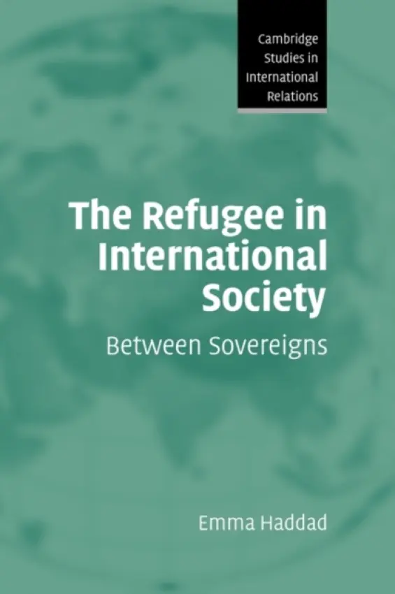 Refugee in International Society - Haddad, Emma (Queen Elizabeth House, University of Oxford)