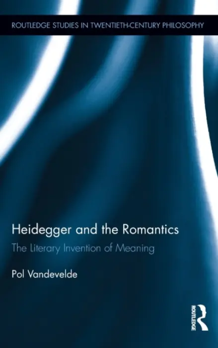 Heidegger and the Romantics - Vandevelde, Pol