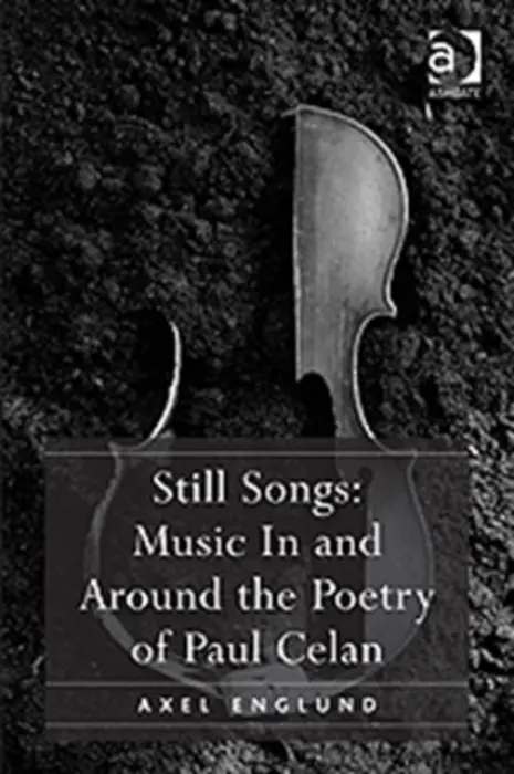 Still Songs: Music In and Around the Poetry of Paul Celan - Englund, Axel