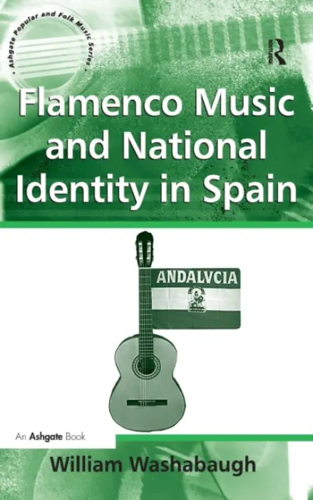 Flamenco Music and National Identity in Spain - Washabaugh, William