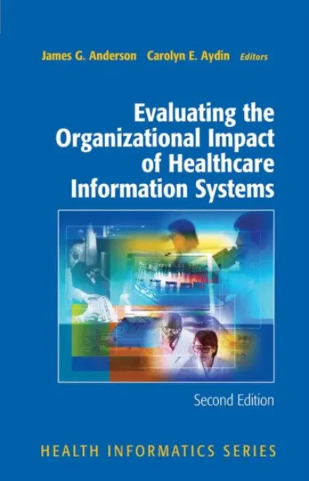 Evaluating the Organizational Impact of Health Care Information Systems - Anderson, James G. a Aydin, Carolyn
