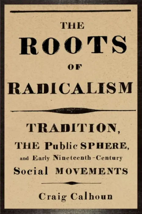 Roots of Radicalism - Calhoun, Craig