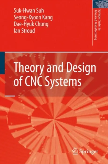 Theory and Design of CNC Systems - Suh, Suk-Hwan a Kang, Seong Kyoon a Chung, Dae-Hyuk a Stroud, Ian