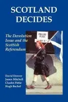 Scotland Decides - Bochel, Hugh a Denver, David a Mitchell, James a Pattie, Charles