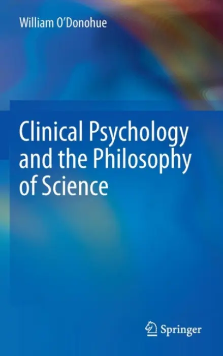 Clinical Psychology and the Philosophy of Science - O'Donohue, William