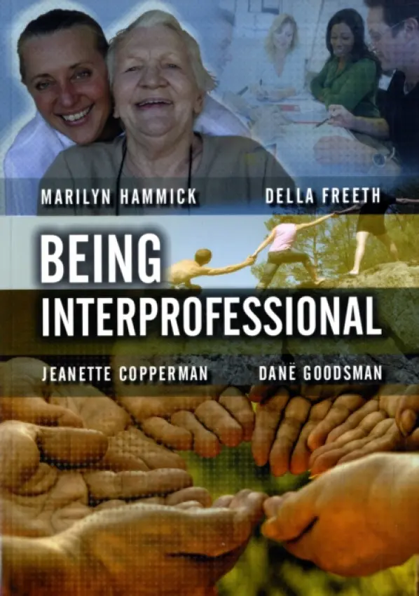 Being Interprofessional - Hammick, Marilyn (Oxford Brookes University) a Freeth, Della S. (Health Care Development Unit, City University, London) a Copperman, Jeanette a Goodsman, Dane