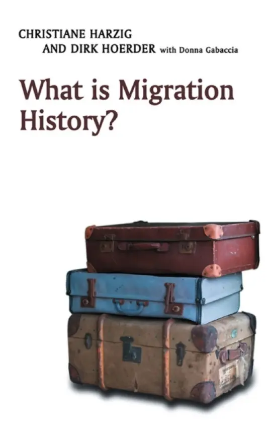What is Migration History? - Harzig, Christiane a Hoerder, Dirk