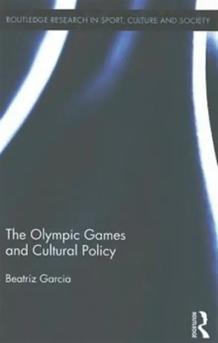 Olympic Games and Cultural Policy - Garcia, Beatriz (University of Liverpool, UK)