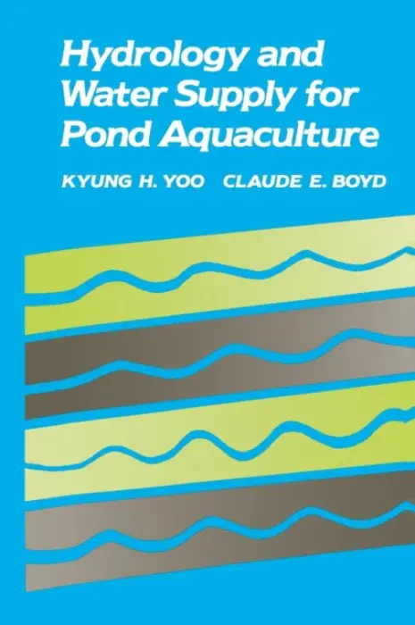 Hydrology and Water Supply for Pond Aquaculture - Yoo, Kyung H. a Boyd, Claude E.