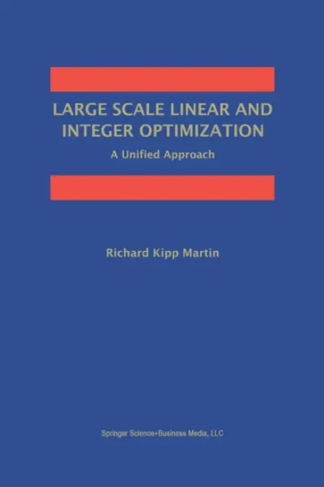 Large Scale Linear and Integer Optimization: A Unified Approach - Martin, Richard Kipp