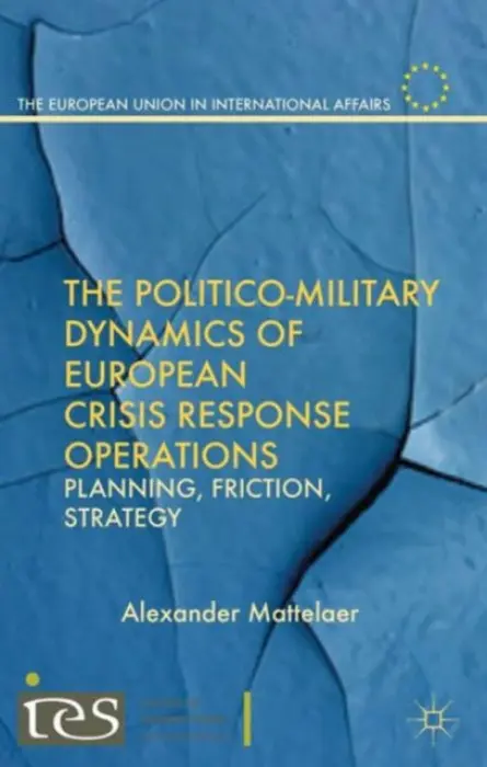 Politico-Military Dynamics of European Crisis Response Operations - Mattelaer, Alexander