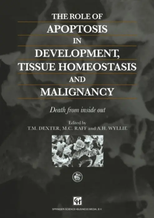 Role of Apoptosis in Development, Tissue Homeostasis and Malignancy - Dexter, R.M. a Wyllie, A.H. a Raff, M.C.