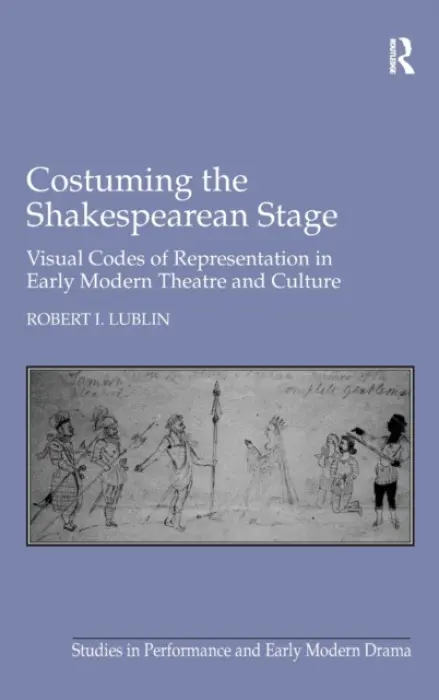 Costuming the Shakespearean Stage - Lublin, Robert I.